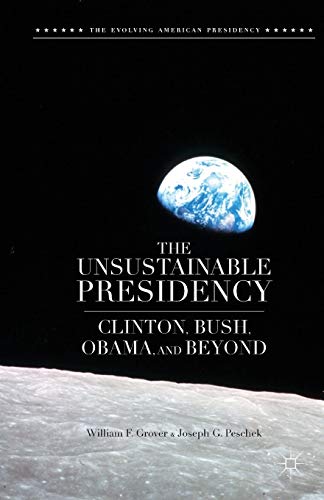 Stock image for The Unsustainable Presidency: Clinton, Bush, Obama, and Beyond for sale by THE SAINT BOOKSTORE