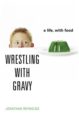 Wrestling with Gravy: A Life, with Food