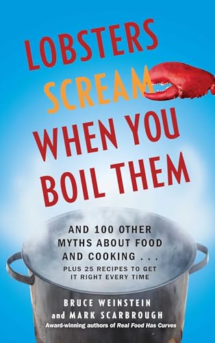 Lobsters Scream When You Boil Them: And 100 Other Myths About Food and Cooking . . . Plus 25 Reci...