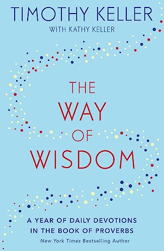 Stock image for The Way of Wisdom: A Year of Daily Devotions in the Book of Proverbs (US title: God's Wisdom for Navigating Life) for sale by Campbell Bookstore