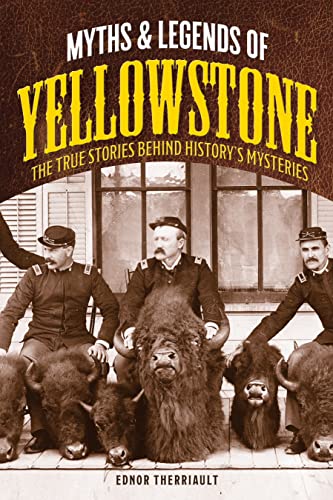 Beispielbild für Myths and Legends of Yellowstone: The True Stories behind History's Mysteries (Legends of the West) zum Verkauf von Oakholm Books