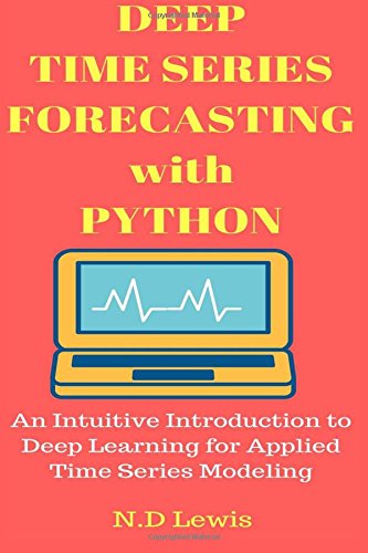 9781540809087: Deep Time Series Forecasting with Python: An Intuitive Introduction to Deep Learning for Applied Time Series Modeling