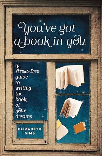 Stock image for You've Got a Book in You: A Stress-Free Guide to Writing the Book of Your Dreams for sale by BooksRun