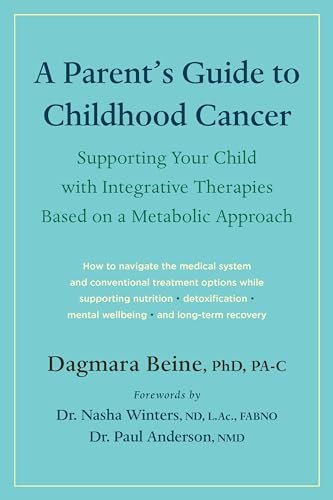 Stock image for A Parent?s Guide to Childhood Cancer: Supporting Your Child with Integrative Therapies Based on a Metabolic Approach for sale by Campbell Bookstore