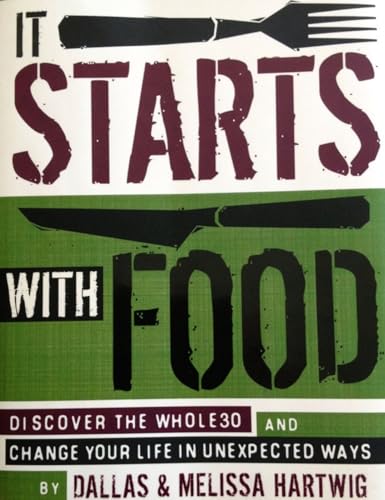 It Starts with Food: Discover the Whole30 and Change Your Life in Unexpected Ways