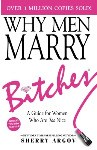 Stock image for WHY MEN MARRY BITCHES: EXPANDED NEW EDITION - A Guide for Women Who Are Too Nice for sale by Half Price Books Inc.