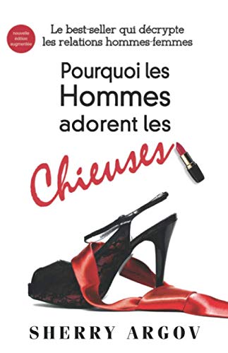 Stock image for Pourquoi Les Hommes Adorent Les Chieuses: Le Best-Seller Qui Decrypte Les Relations Hommes-Femmes / Why Men Love Bitches - French Edition for sale by Ammareal