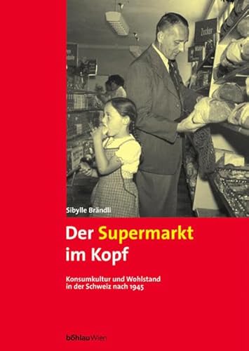 9783205992646: Der Supermarkt im Kopf. Konsumkultur und Wohlstand in der Schweiz nach 1945