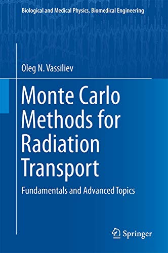 Stock image for Monte Carlo Methods for Radiation Transport: Fundamentals and Advanced Topics (Biological and Medical Physics, Biomedical Engineering) for sale by Front Cover Books
