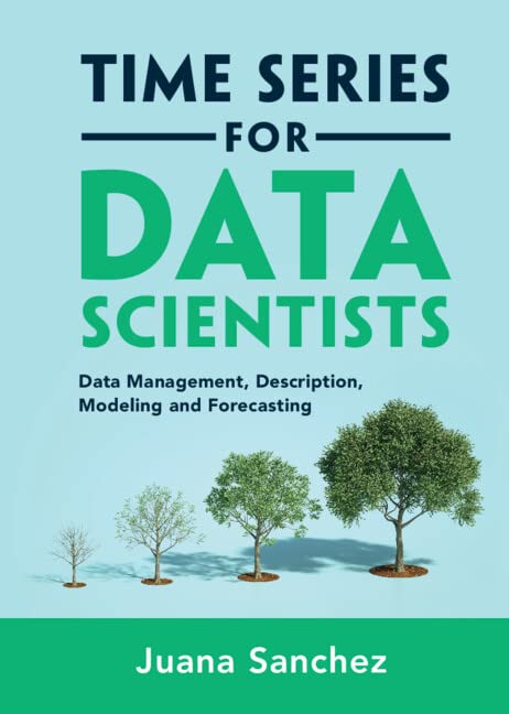 Time Series for Data Scientists By Juana Sanchez (University of California, Los Angeles)