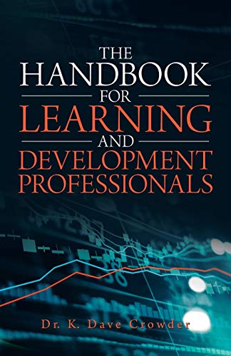 The Handbook for Learning and Development Professionals By Dr K Dave Crowder