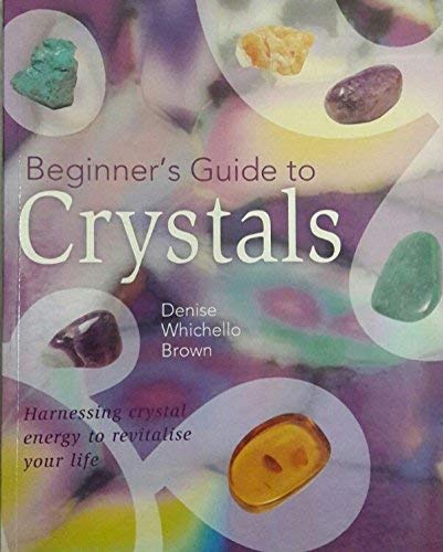 Beginners Guide to Crystals By Denise Brown