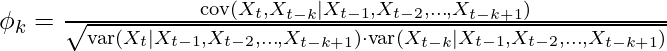 \phi_k = \frac{\text{cov}(X_t, X_{t-k} \mid X_{t-1}, X_{t-2}, \ldots, X_{t-k+1})}{\sqrt{\text{var}(X_t \mid X_{t-1}, X_{t-2}, \ldots, X_{t-k+1}) \cdot \text{var}(X_{t-k} \mid X_{t-1}, X_{t-2}, \ldots, X_{t-k+1})}}