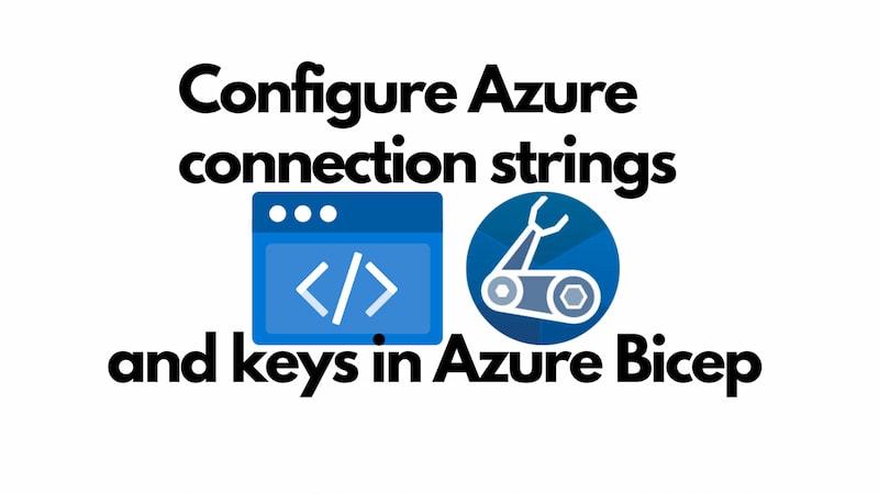 title image reading &quot;Configure Azure connection strings and keys in Azure Bicep&quot; with the Bicep and Azure logos