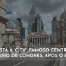 Como está a 'City', famoso centro financeiro de Londres após o Brexit?