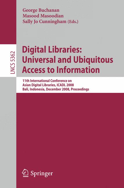 Cover of 'Digital libraries : universal and ubiquitous access to information : 11th International Conference on Asian Digital Libraries, ICADL 2008, Bali, Indonesia, December 2-5, 2008 : proceedings'