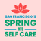 SF Spring Into Self Care