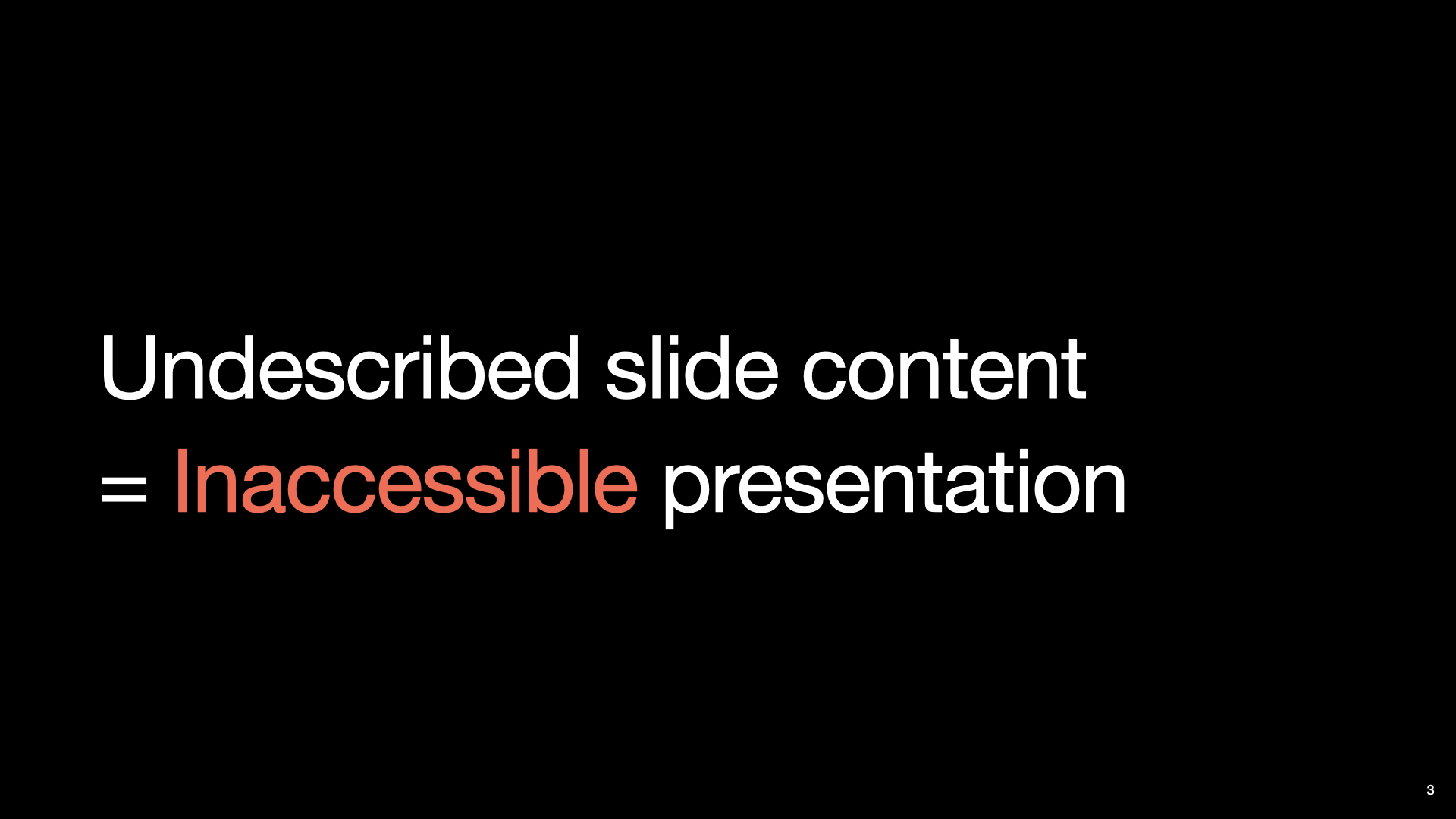 A slide with text “undescribe slide content = inaccessible presentation”.  The text “inaccessible” is highlighted in red.