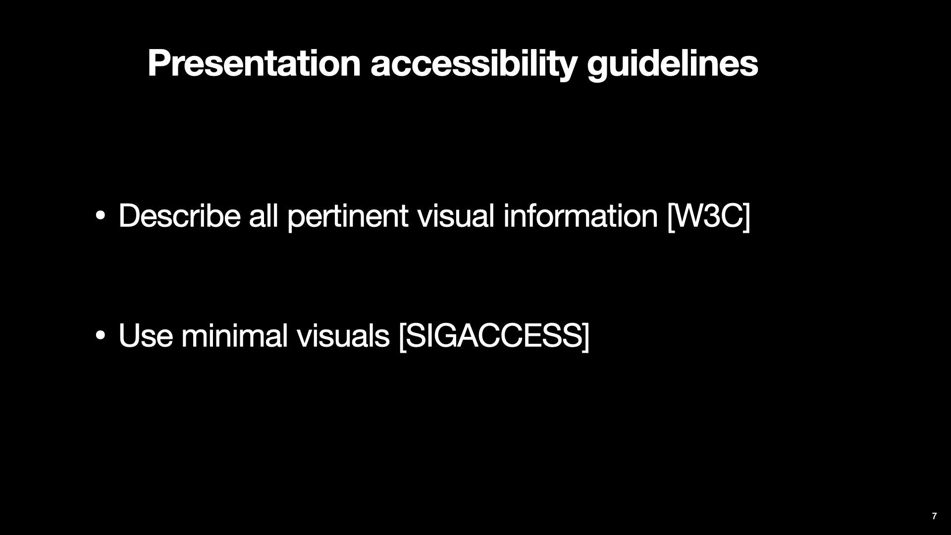 A slide shows the current presentation accessibility guidelines. Title text “Presentation accessibility guidelines” put at the top center of the slide. Below it is a bulleted list with two text items. The first item is text “Describe all pertinent visual information [W3C]”. The second item is text “Use minimal visuals [SIGACCESS]”.