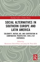 Social alternatives in Southern Europe and Latin America : solidarity, mutual aid, and cooperation in comparative perspective (19th-21st centuries)