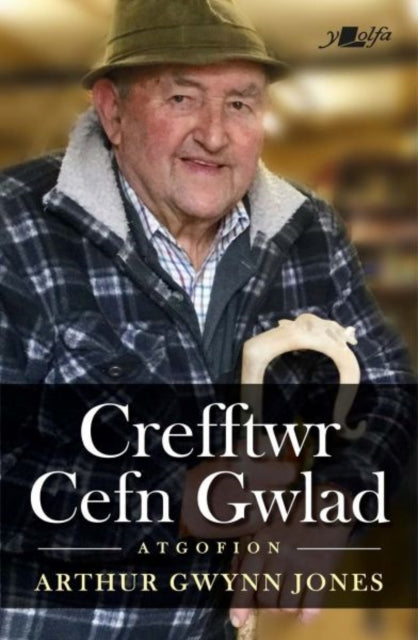 Crefftwr Cefn Gwlad: Atgofion Arthur Gwynn Jones