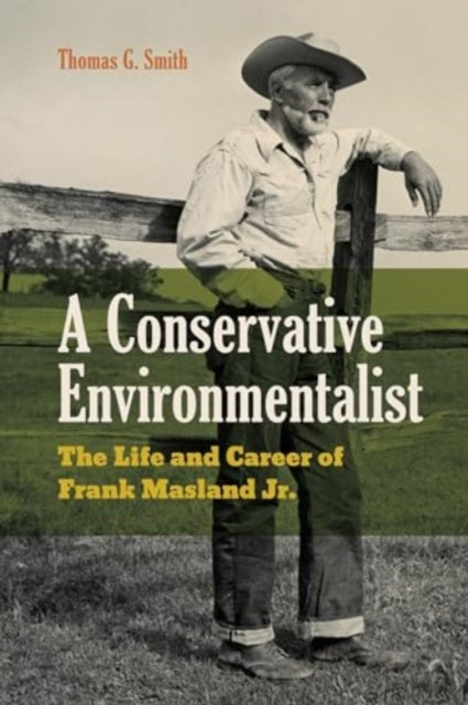 A Conservative Environmentalist: The Life and Career of Frank Masland Jr.