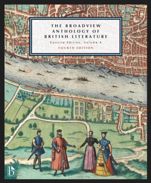The Broadview Anthology of British Literature: Concise Volume A: The Medieval Period - The Renaissance and the Early Seventeenth Century - The Restoration and the Eighteenth Century