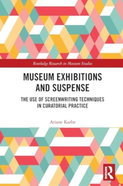 Museum Exhibitions and Suspense: The Use of Screenwriting Techniques in Curatorial Practice