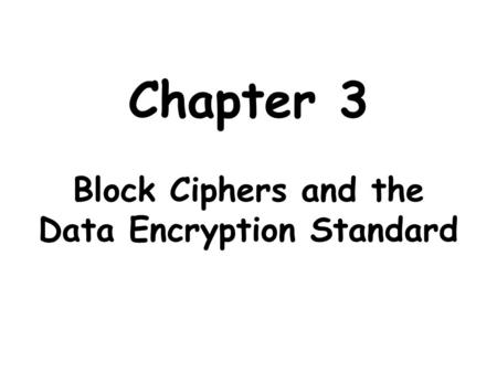 Chapter 3 Block Ciphers and the Data Encryption Standard