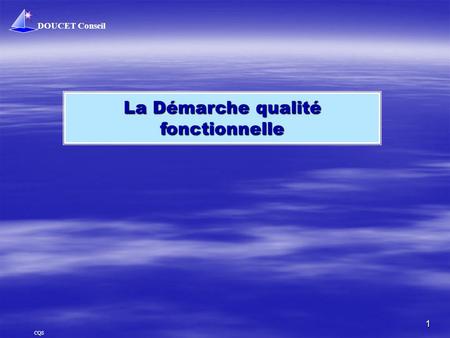 DOUCET Conseil 1 CQS La Démarche qualité fonctionnelle.