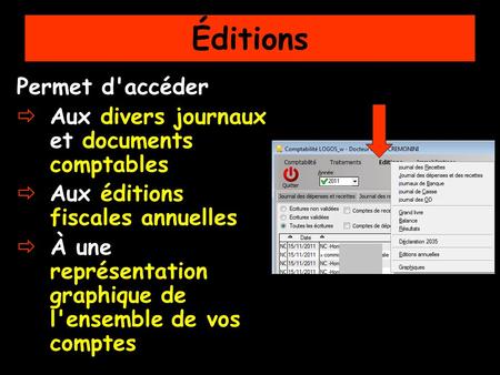 Permet d'accéder Aux divers journaux et documents comptables Aux éditions fiscales annuelles À une représentation graphique de l'ensemble de vos comptes.