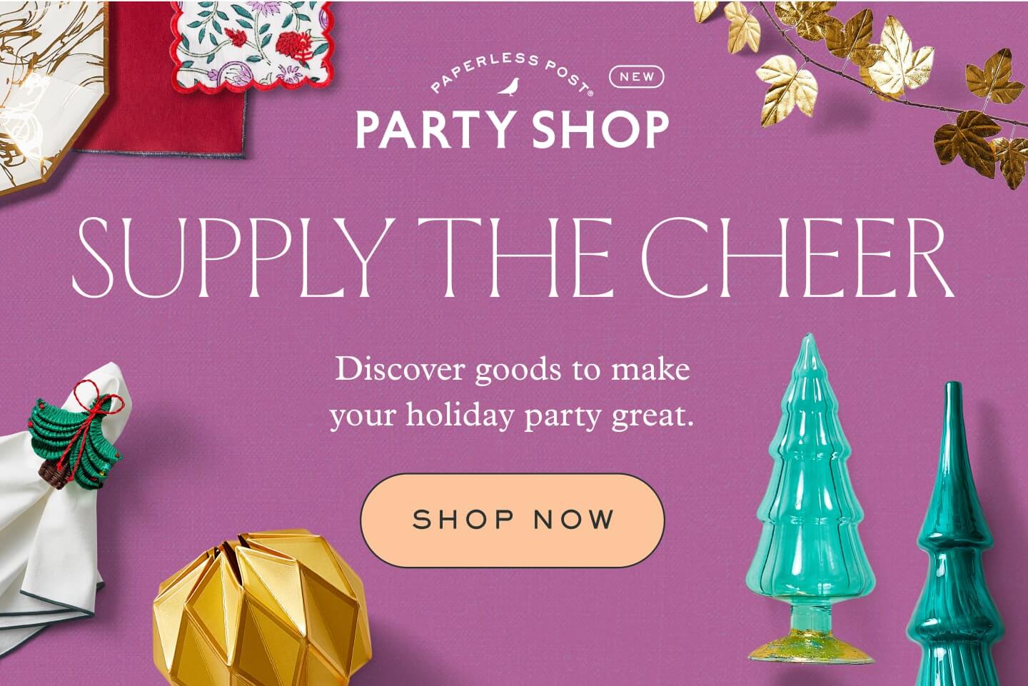 A banner for Paperless Post Party Shop that reads 'Supply the Cheer' with the message 'Discover goods to make your holiday party great' and has a button that says 'Shop now.' The banner features holiday party supplies and decorations.