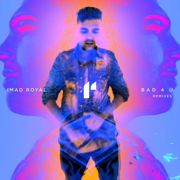 Imad Royal|Bad 4 U  (Remixes)