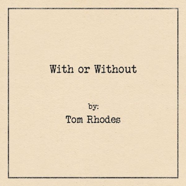 Tom Rhodes|With or Without