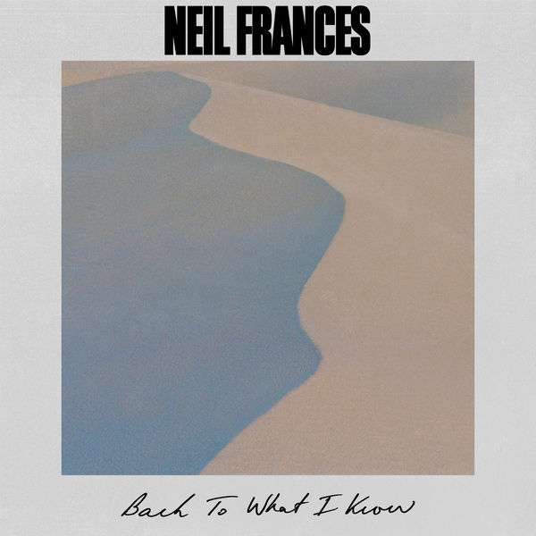 NEIL FRANCES|Back to What I Know