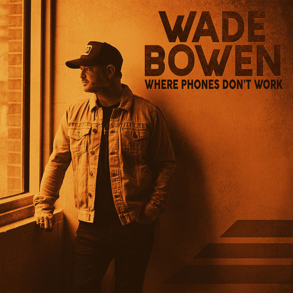 Wade Bowen|Where Phones Don't Work