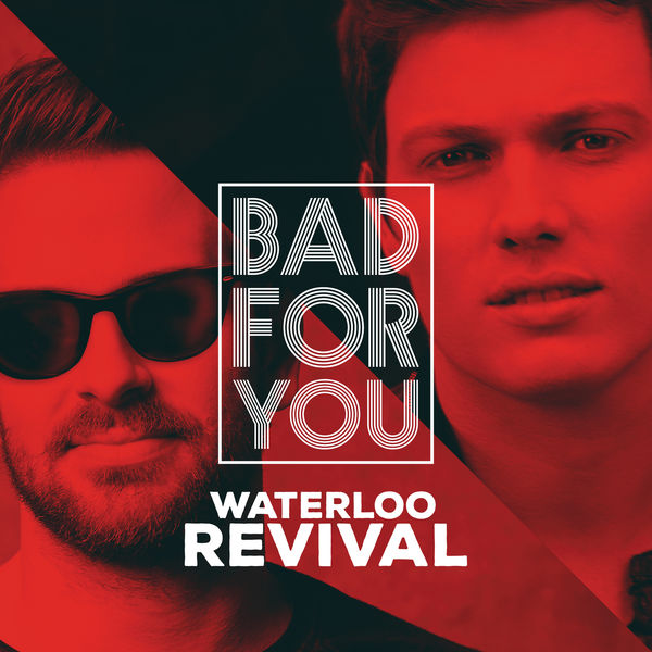 Waterloo Revival|Bad For You