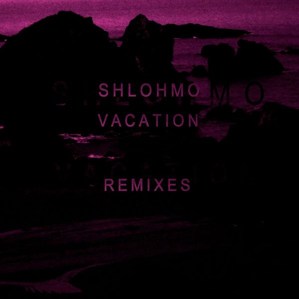 シュローモ|Vacation - EP (Remixes)