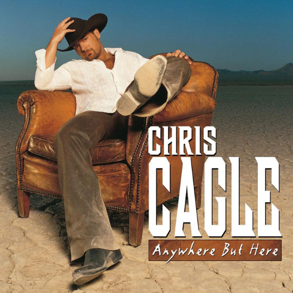 Chris Cagle|Anywhere But Here