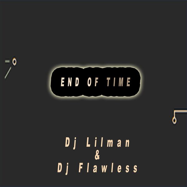 Dj Lilman|End Of Time (feat. Dj Flawless)