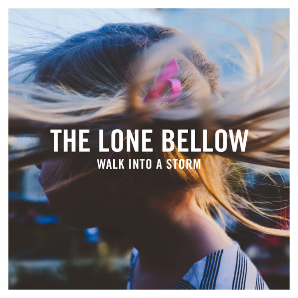 The Lone Bellow|Walk into a Storm