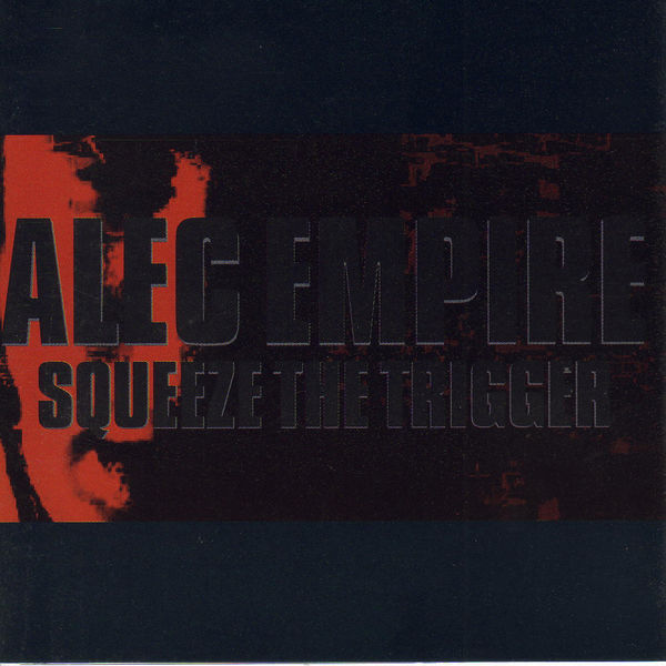 Alec Empire|Squeeze The Trigger