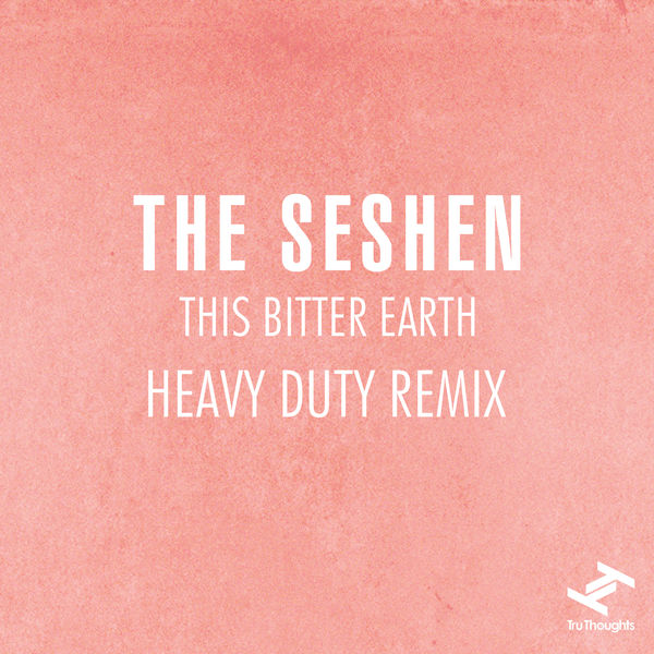 The Seshen|This Bitter Earth (Heavy Duty Remix)