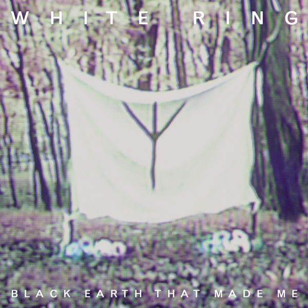 White Ring|Black Earth That Made Me