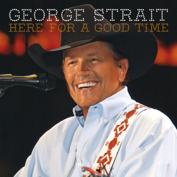 George Strait|Here For A Good Time