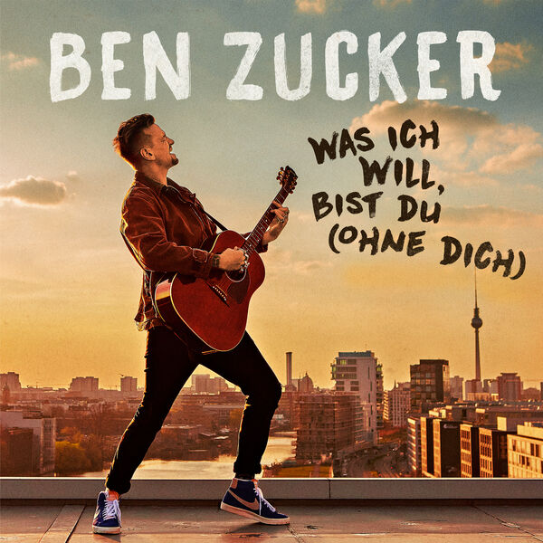 Ben Zucker|Was ich will, bist du (Ohne dich)