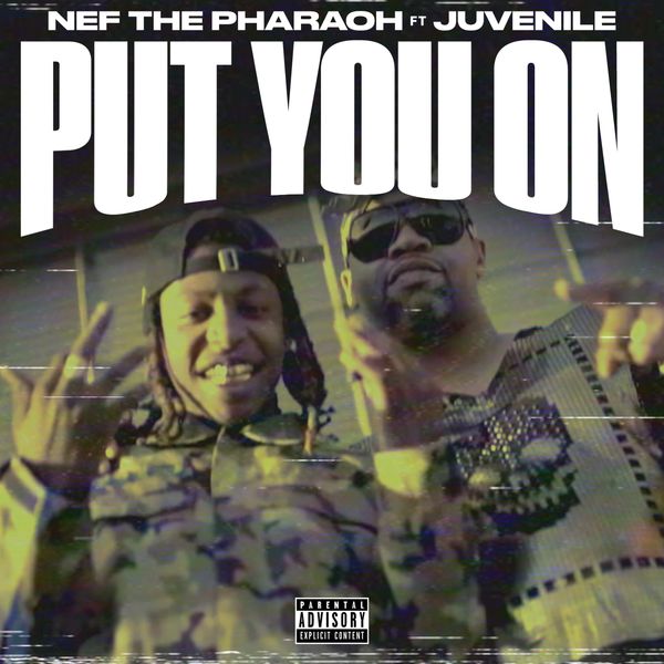 Nef The Pharaoh|Put You On (feat. Juvenile)