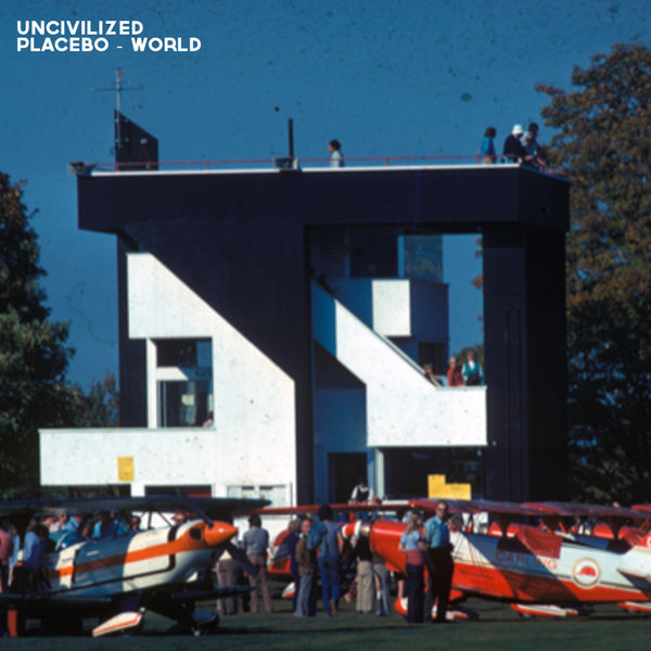 Uncivilized|Placebo - World