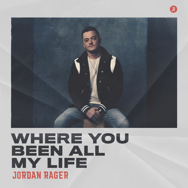 Jordan Rager|Where You Been All My Life