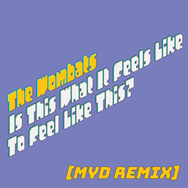 The Wombats|Is This What It Feels Like to Feel Like This?  (Myd Remix)